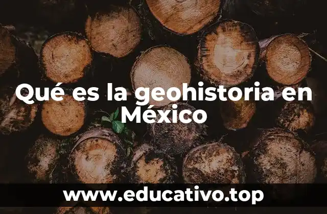 Qué es la geohistoria en México