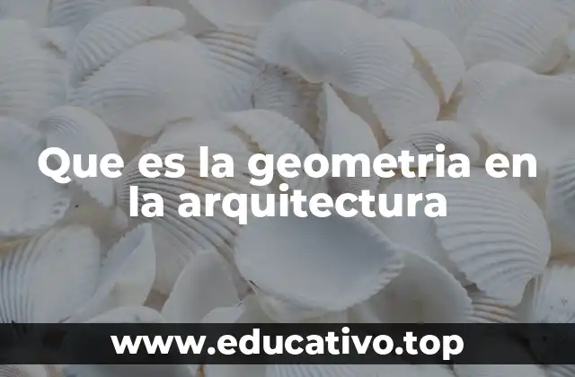 Que es la geometria en la arquitectura