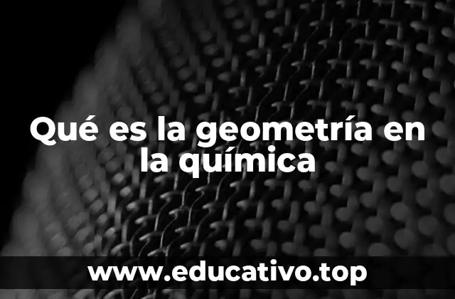 Qué es la geometría en la química