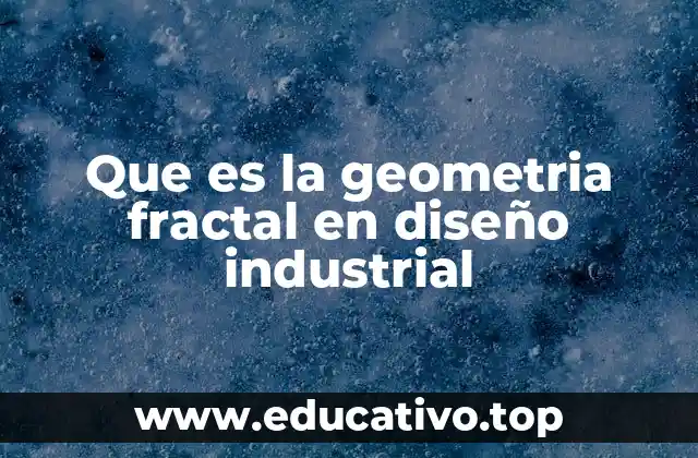 Que es la geometria fractal en diseño industrial