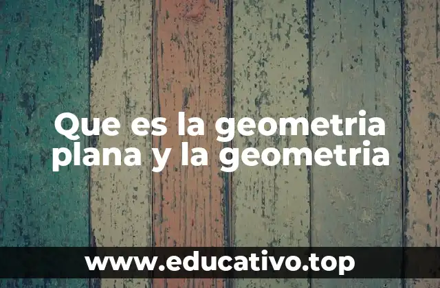 Que es la geometria plana y la geometria