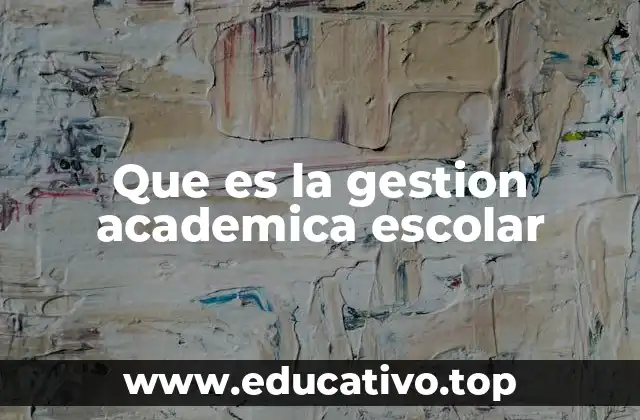 Que es la gestion academica escolar