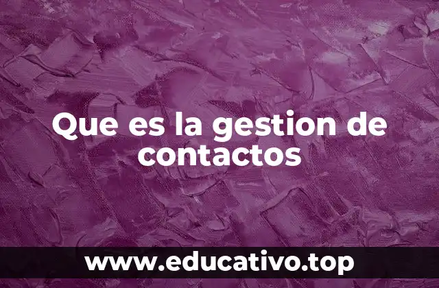 Que es la gestion de contactos