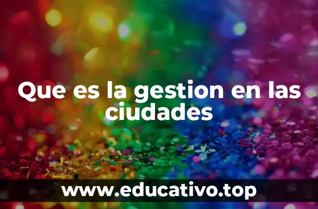 Que es la gestion en las ciudades