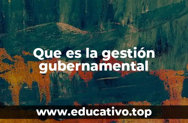 Que es la gestión gubernamental