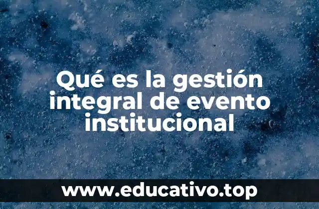 Qué es la gestión integral de evento institucional