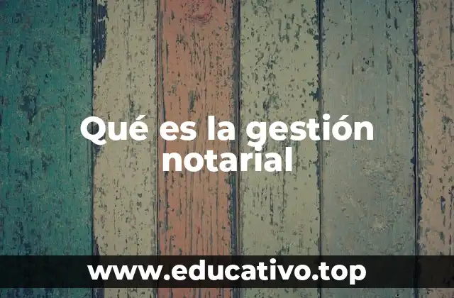 Qué es la gestión notarial