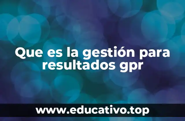 Que es la gestión para resultados gpr