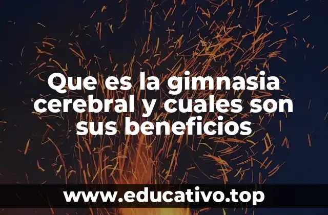 Que es la gimnasia cerebral y cuales son sus beneficios