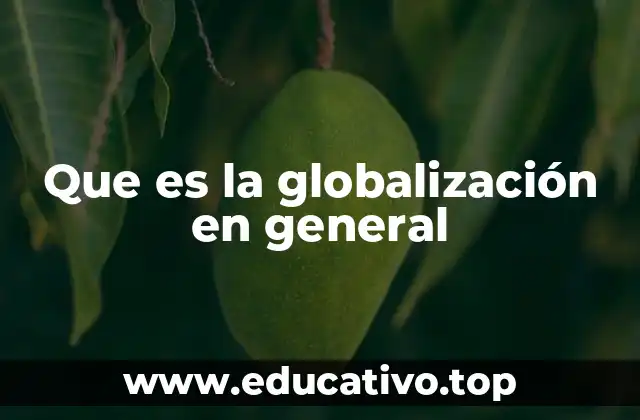 Que es la globalización en general