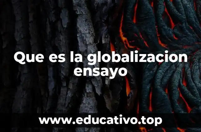 Que es la globalizacion ensayo