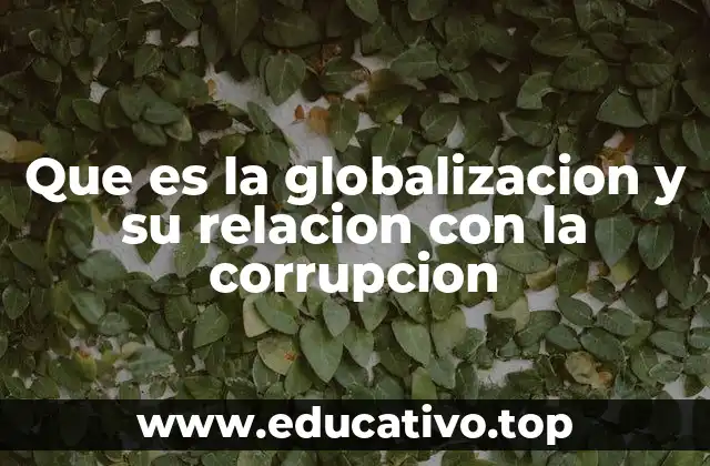 Que es la globalizacion y su relacion con la corrupcion