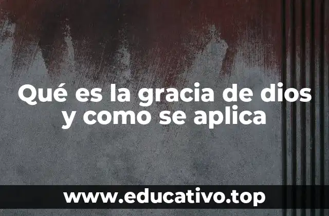 Qué es la gracia de dios y como se aplica