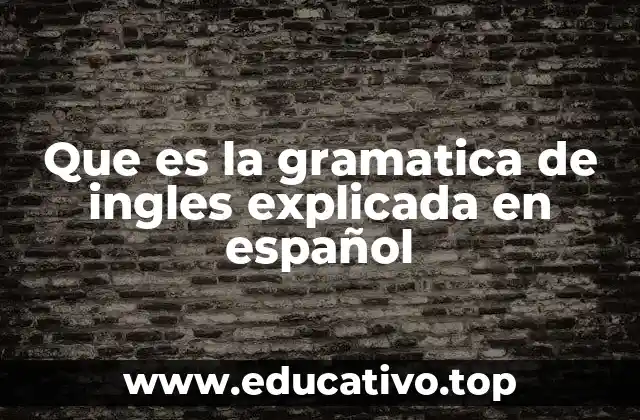 Que es la gramatica de ingles explicada en español