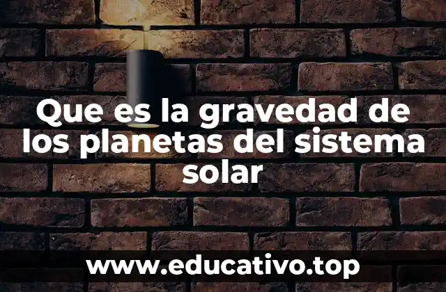 Que es la gravedad de los planetas del sistema solar