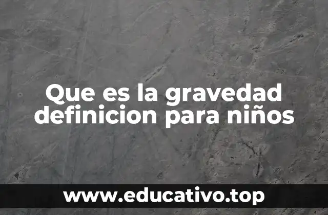 Que es la gravedad definicion para niños