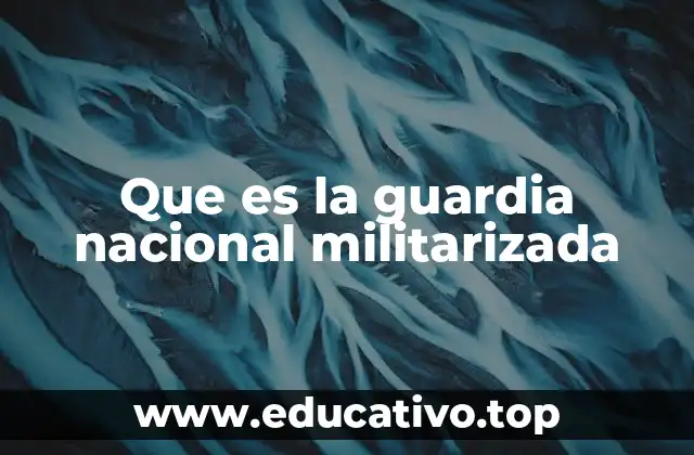 Que es la guardia nacional militarizada
