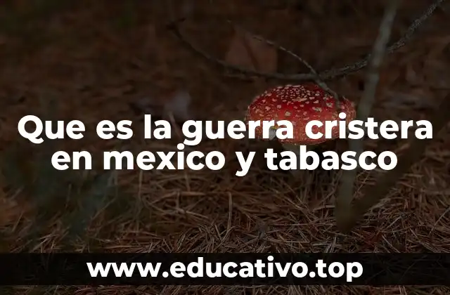 Que es la guerra cristera en mexico y tabasco