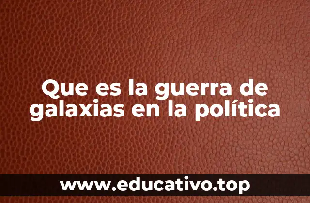 Que es la guerra de galaxias en la política