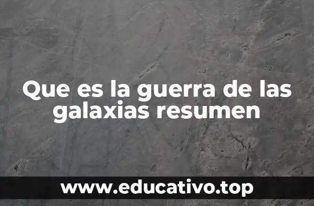 Que es la guerra de las galaxias resumen