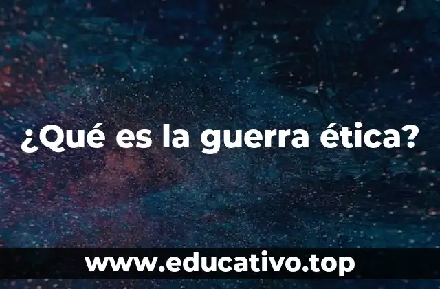 ¿Qué es la guerra ética?