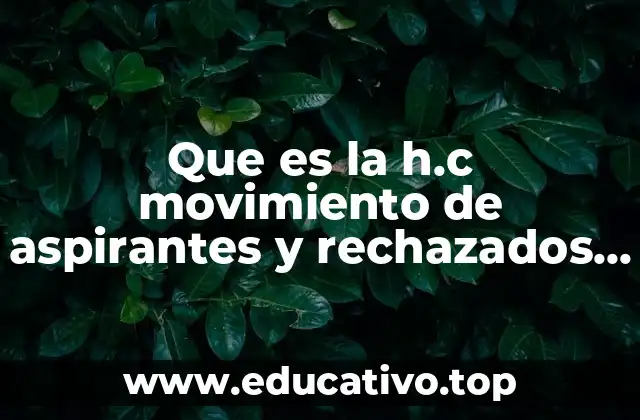 Que es la h.c movimiento de aspirantes y rechazados concepto