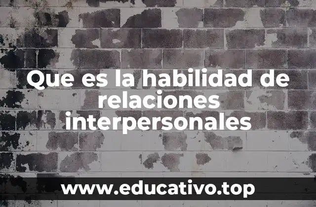 Que es la habilidad de relaciones interpersonales