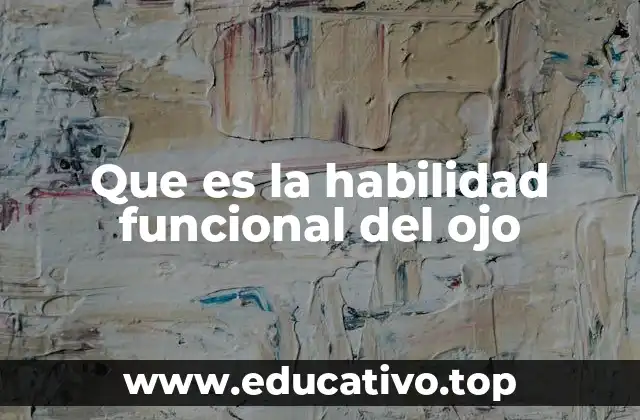 Que es la habilidad funcional del ojo