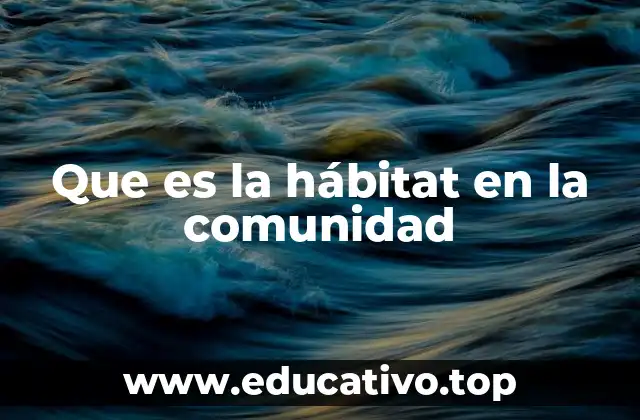 Que es la hábitat en la comunidad