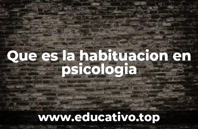 Que es la habituacion en psicologia