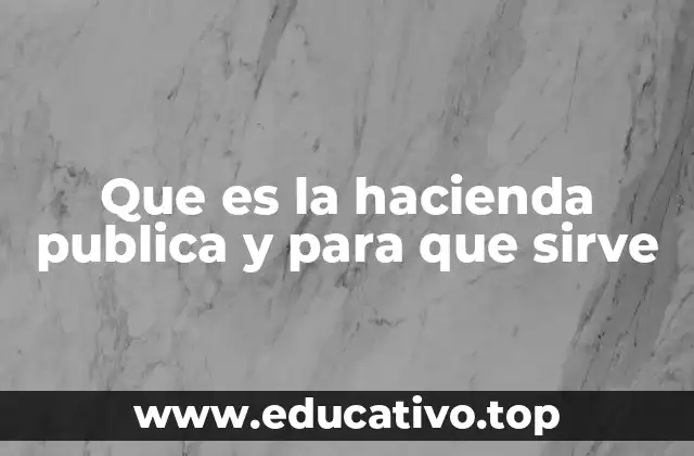 Que es la hacienda publica y para que sirve