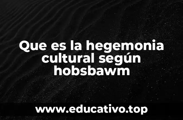 Que es la hegemonia cultural según hobsbawm