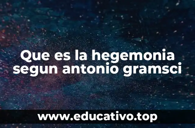 Que es la hegemonia segun antonio gramsci
