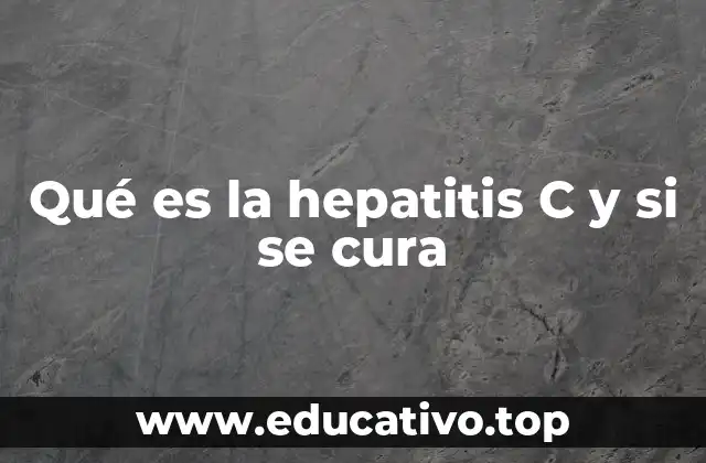 Qué es la hepatitis C y si se cura