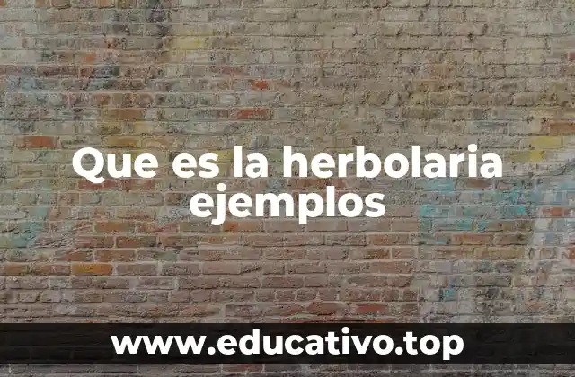 Que es la herbolaria ejemplos
