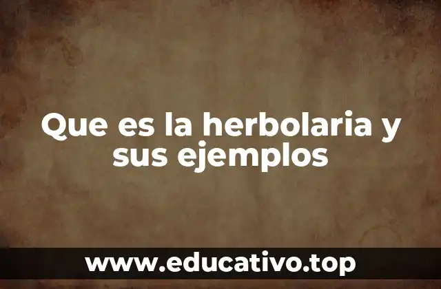 Que es la herbolaria y sus ejemplos