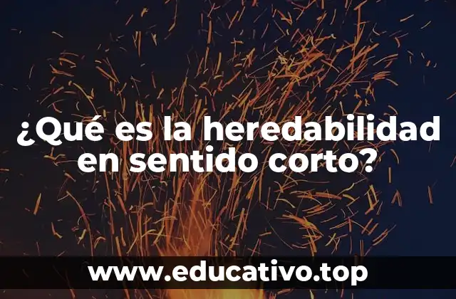 ¿Qué es la heredabilidad en sentido corto?
