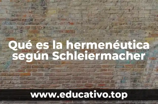 Qué es la hermenéutica según Schleiermacher