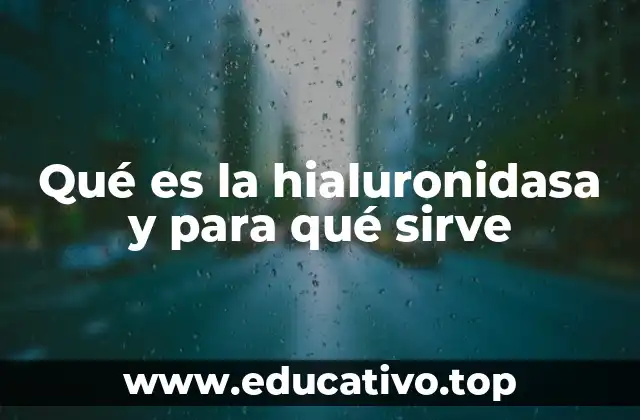 Qué es la hialuronidasa y para qué sirve