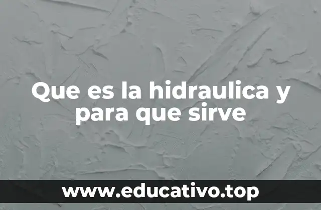 Que es la hidraulica y para que sirve