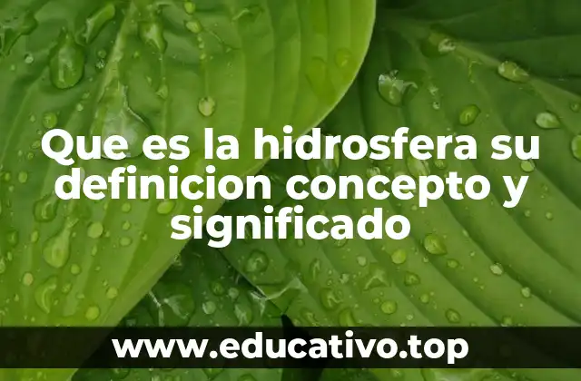 Que es la hidrosfera su definicion concepto y significado