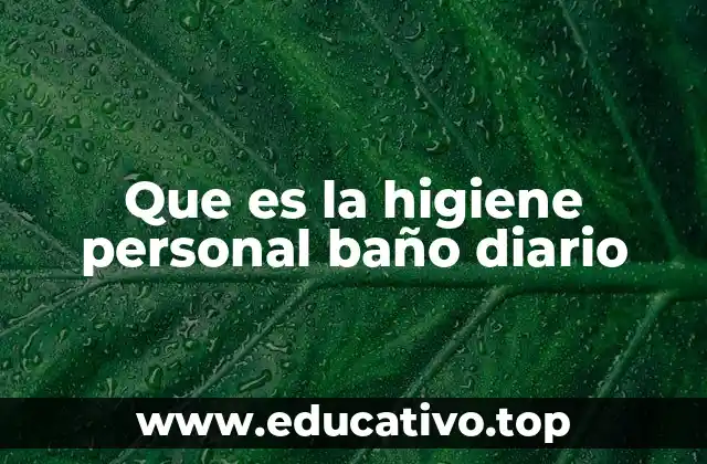 Que es la higiene personal baño diario