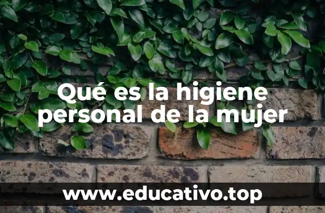 Qué es la higiene personal de la mujer