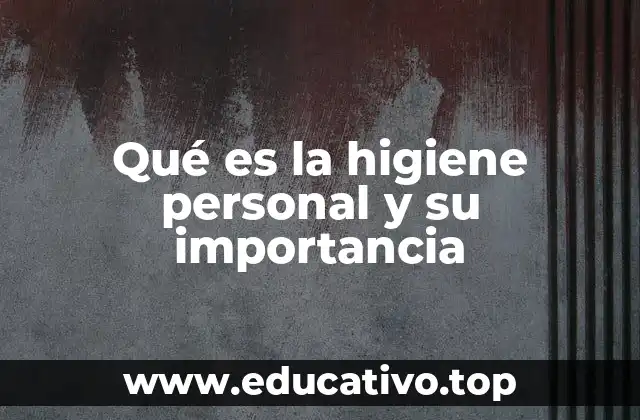 Qué es la higiene personal y su importancia