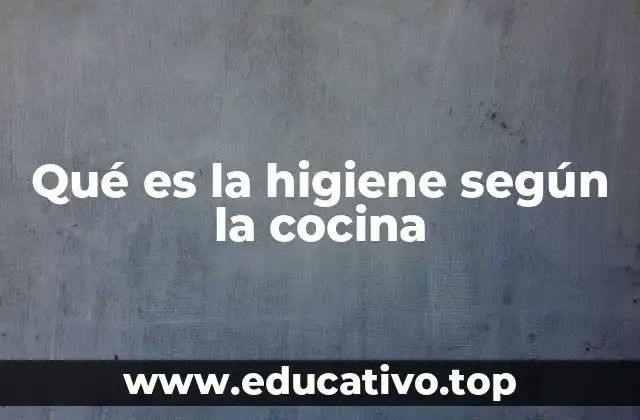 Qué es la higiene según la cocina