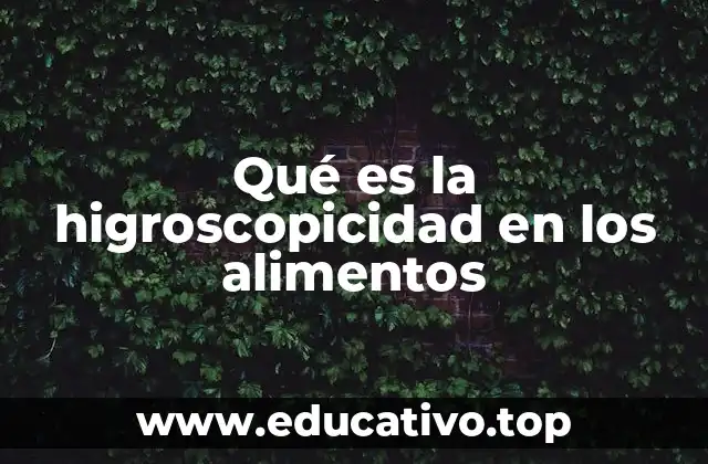 Qué es la higroscopicidad en los alimentos