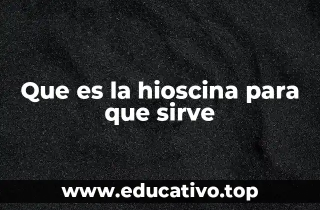 Que es la hioscina para que sirve
