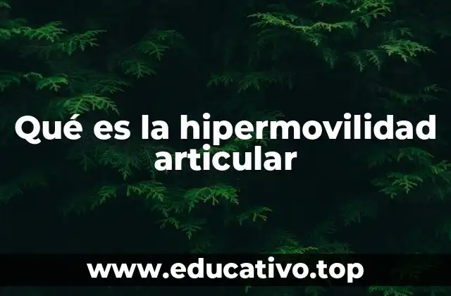 Qué es la hipermovilidad articular