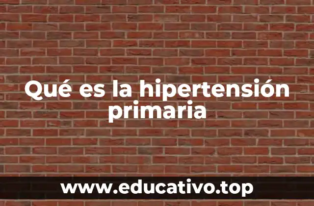 Qué es la hipertensión primaria