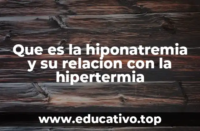 Que es la hiponatremia y su relacion con la hipertermia